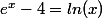 e^x -4 = ln(x)